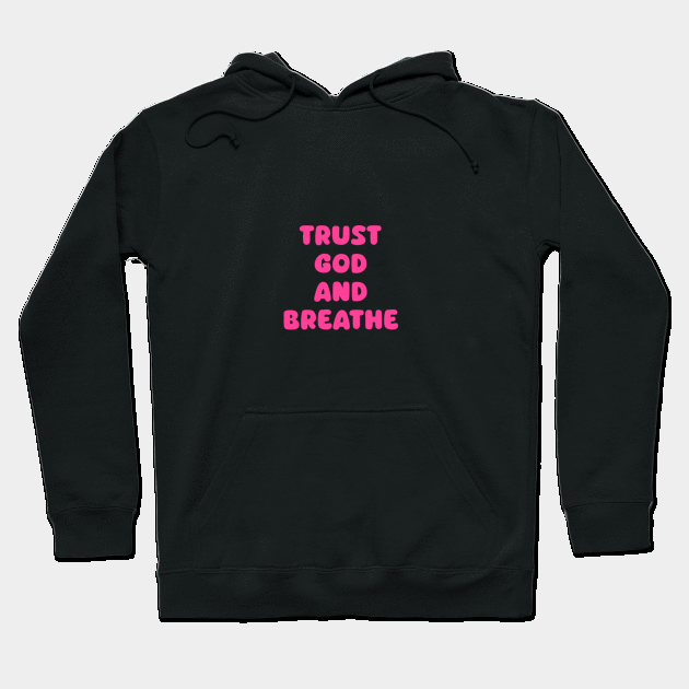 Trust God and Breathe Hoodie by avamariedever